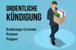 Ordentliche Kuendigung Arbeitgeber Gruende Fristen Abfindung Alg