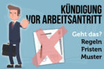 Kuendigung Vor Arbeitsantritt Muster Fristen Gruende Alternativen